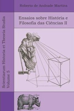 Ensaios sobre História e Filosofia das Ciências II - Martins, Roberto De Andrade