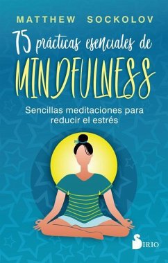 75 Prácticas Esenciales de Mindfulness - Sockolov, Matthew