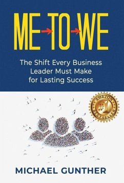 Me-To-We: The Shift Every Business Leader Must Make for Lasting Success - Gunther, Michael