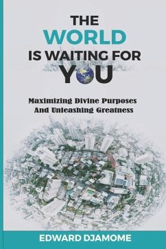 The World Is Waiting for You: Maximizing divine purposes and unleashing greatness - Djamome, Edward
