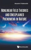 Nonlinear Field Theories and Unexplained Phenomena in Nature