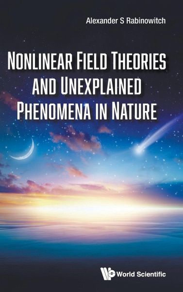 NONLINEAR FIELD THEORIES AND UNEXPLAINED PHENOMENA IN NATURE NONLINEAR FIELD THEORIES AND UNEXPLAINED PHENOMENA IN NATURE