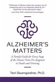 Alzheimer's Matters: A Family Guide for Every Stage of the Disease From Pre-diagnosis to Death and Grieving