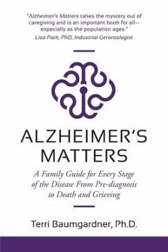 Alzheimer's Matters: A Family Guide for Every Stage of the Disease From Pre-diagnosis to Death and Grieving - Baumgardner, Terri