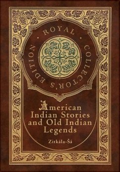 American Indian Stories and Old Indian Legends (Royal Collector's Edition) (Case Laminate Hardcover with Jacket) - Zitkala-Sa