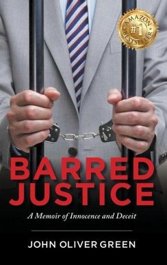 Barred Justice: A Memoir of Innocence and Deceit - Green, John Oliver