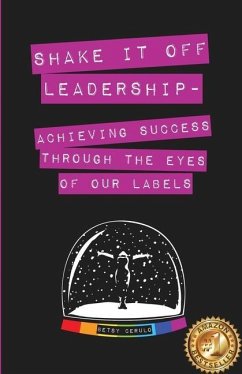 Shake It Off Leadership: Achieving Success Through The Eyes Of Our Labels - Cerulo, Betsy