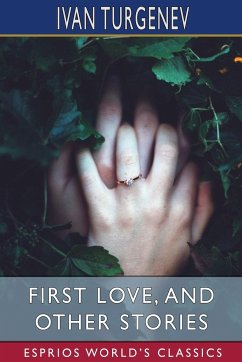 First Love, and Other Stories (Esprios Classics) - Turgenev, Ivan