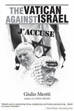 The Vatican Against Israel: J'Accuse - Meotti, Giulio