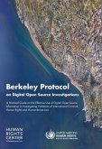 Berkeley Protocol on Digital Open Source Investigations: A Practical Guide on the Effective Use of Digital Open Source Information in Investigating Vi