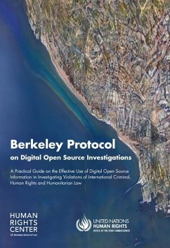 Berkeley Protocol on Digital Open Source Investigations: A Practical Guide on the Effective Use of Digital Open Source Information in Investigating Vi - United Nations Publications