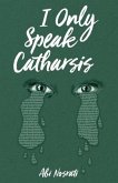 I Only Speak Catharsis