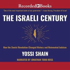 The Israeli Century: How the Zionist Revolution Changed History and Reinvented Judaism - Shain, Yossi