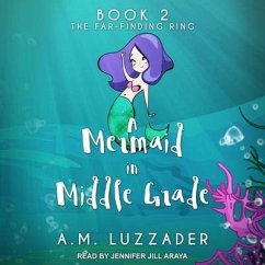 A Mermaid in Middle Grade Book 2: The Far-Finding Ring - Luzzader, A. M.