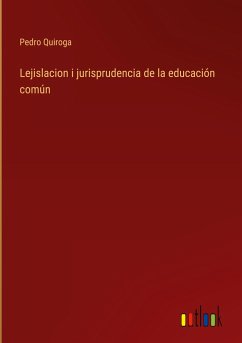 Lejislacion i jurisprudencia de la educación común - Quiroga, Pedro