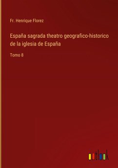 España sagrada theatro geografico-historico de la iglesia de España