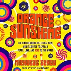 Orange Sunshine: The Brotherhood of Eternal Love and Its Quest to Spread Peace, Love, and Acid to the World - Schou, Nicholas