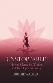 Unstoppable: How to Silence Self Doubt and Turn Up Your Power