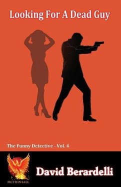 Looking For A Dead Guy (Funny Detective Volume 4) - Berardelli, David