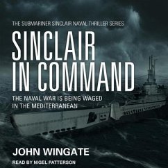 Sinclair in Command: The Naval War Is Being Waged in the Mediterranean - Wingate, John