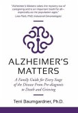 Alzheimer's Matters: A Family Guide for Every Stage of the Disease From Pre-diagnosis to Death and Grieving