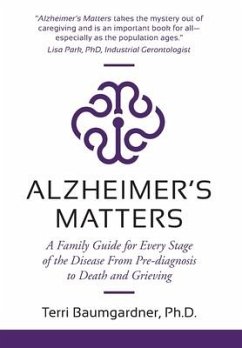 Alzheimer's Matters: A Family Guide for Every Stage of the Disease From Pre-diagnosis to Death and Grieving - Baumgardner, Terri