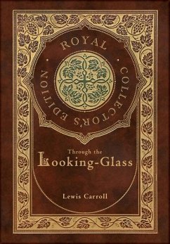 Through the Looking-Glass (Royal Collector's Edition) (Illustrated) (Case Laminate Hardcover with Jacket) - Carroll, Lewis