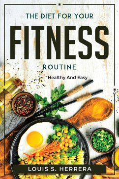 The Diet For Your Fitness Routine - Louis S. Herrera