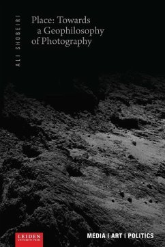 Place: Towards a Geophilosophy of Photography - Shobeiri, Ali