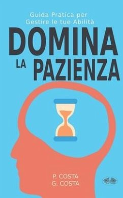 Domina La Pazienza: Guida Pratica Per Gestire Le Tue Abilità - Costa P