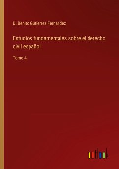 Estudios fundamentales sobre el derecho civil español - Gutierrez Fernandez, D. Benito