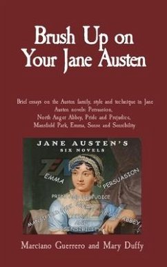 Brush Up on Your Jane Austen: Brief essays on the Austen family, style and technique in Jane Austen novels: Persuasion, North Anger Abbey, Pride and - Guerrero, Marciano