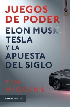 Juegos de Poder. Elon Musk, Tesla Y La Apuesta del Siglo - Higgins, Tim