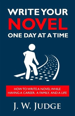 Write Your Novel One Day at a Time - Judge, J. W.