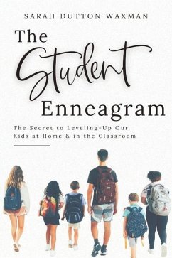 The Student Enneagram: The Secret to Leveling-Up Our Kids at Home & in the Classroom - Waxman, Sarah Dutton