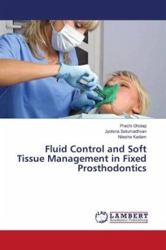 Fluid Control and Soft Tissue Management in Fixed Prosthodontics - Gholap, Prachi;Setumadhvan, Jyotsna;Kadam, Nilesha