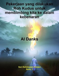 Pekerjaan yang dilakukan Roh Kudus untuk membimbing kita ke dalam kebenaran (Seri Kehidupan Kristen, #1) (eBook, ePUB) - Danks, Al