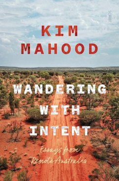 Wandering with Intent: Essays from Remote Australia - Mahood, Kim