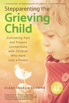 Stepparenting the Grieving Child: Cultivating Past and Present Connections with Children Who Have Lost a Parent - Fromme, Diane Ingram