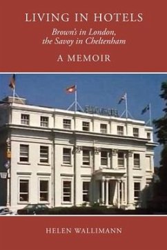 Living in Hotels: Brown's in London, the Savoy in Cheltenham, a Memoir - Wallimann, Helen