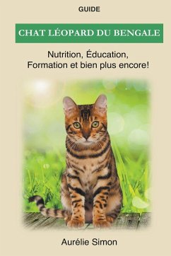 Chat léopard du bengale - Nutrition, Éducation, Formation - Simon, Aurélie