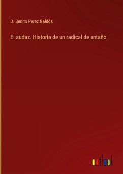 El audaz. Historia de un radical de antaño - Perez Galdós, D. Benito