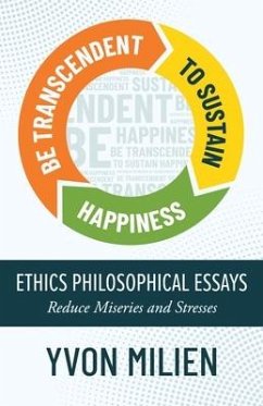 Be Transcendent to Sustain Happiness: Ethics Philosophical Essays Reduce Miseries and Stresses - Milien, Yvon
