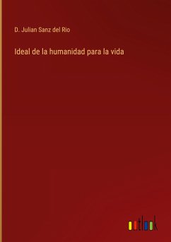 Ideal de la humanidad para la vida - Sanz del Rio, D. Julian