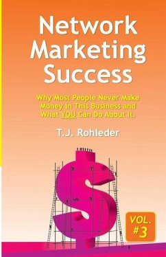 Network Marketing Success, Vol. 3: Why Most People Never Make Money in This Business and What YOU Can Do About It. - Rohleder, T. J.