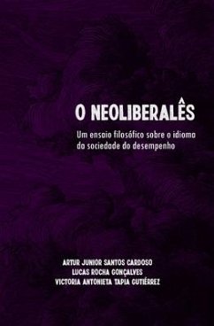 O Neoliberalês: um ensaio filosófico sobre o idioma do desempenho - Gonçalves, Lucas Rocha; Gutiérrez, Victoria Antonieta Tapia Tap