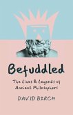 Befuddled: The Lives & Legends of Ancient Philosophers