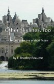 Other Skylines, Too: A second collection of short fiction