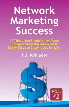 Network Marketing Success, Vol. 2: 27 Things You Should Know About Network Marketing and What It Really Takes to Become Set for Life. - Rohleder, T. J.