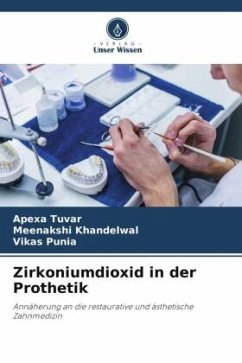 Zirkoniumdioxid in der Prothetik - Tuvar, Apexa;Khandelwal, Meenakshi;Punia, Vikas